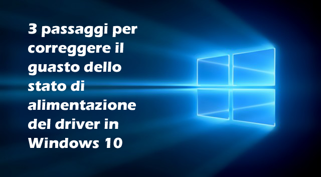 Guasto stato di alimentazione del driver in Windows 10