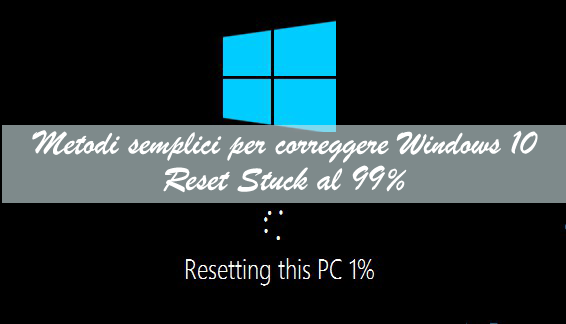 Ripristino di Windows 10 bloccato al 99%