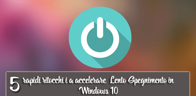 accelerare l'arresto lento in Windows 10