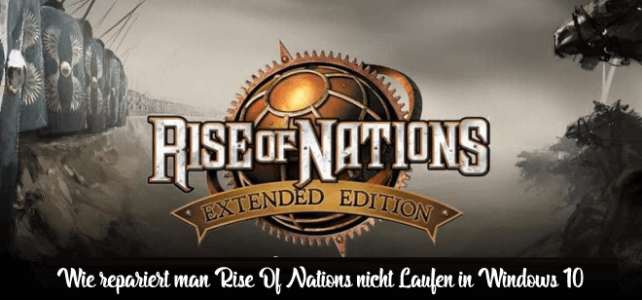 Wie repariert man Rise Of Nations nicht Laufen in Windows 10