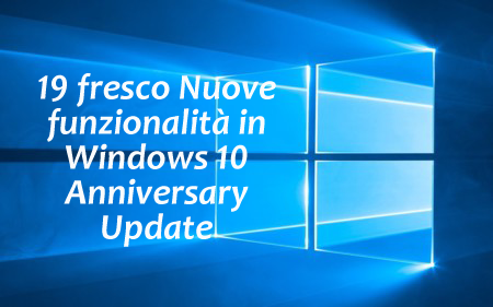 19 Fresco Nuove Funzionalità in Windows 10 Anniversary Update