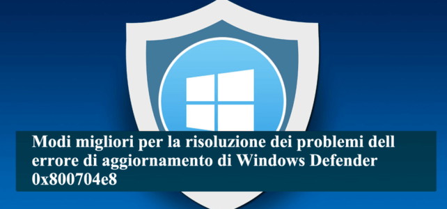Modi migliori per la risoluzione dei problemi dell’errore di aggiornamento di Windows Defender 0x800704e8 Modi migliori per la risoluzione dei problemi dell’errore di aggiornamento di Windows Defender 0x800704e8