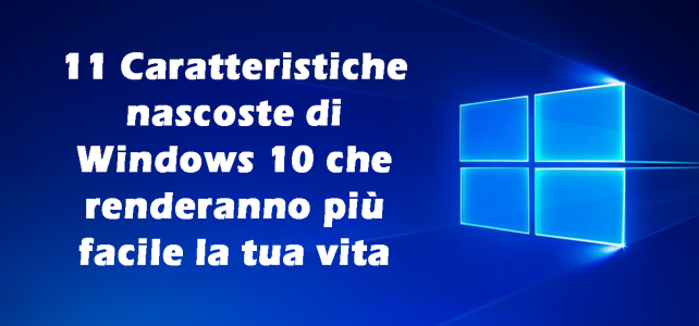 11 Caratteristiche nascoste di Windows 10 che renderanno più facile la tua vita