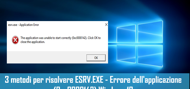 3 metodi per risolvere ESRV.EXE – Errore dell’applicazione (0xc0000142) Windows 10 3 metodi per risolvere ESRV.EXE – Errore dell’applicazione (0xc0000142) Windows 10