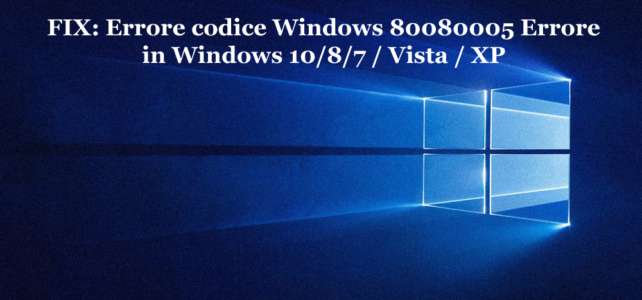 FIX: Errore codice Windows 80080005 Errore in Windows 10/8/7 / Vista / XP FIX: Errore codice Windows 80080005 Errore in Windows 10/8/7 / Vista / XP