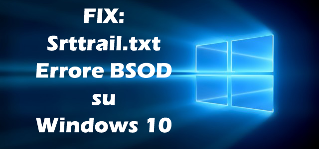 FIX: Srttrail.txt Errore BSOD su Windows 10