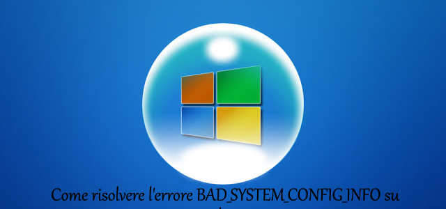Come risolvere l’errore BAD_SYSTEM_CONFIG_INFO su Windows 10