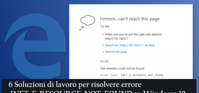 6 Soluzioni di lavoro per risolvere l’errore INET_E_RESOURCE_NOT_FOUND su Windows 10