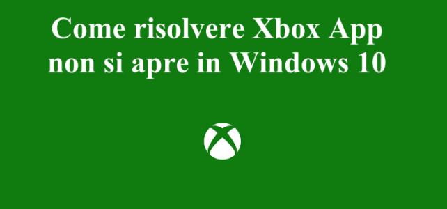 Come risolvere Xbox App non si apre in Windows 10