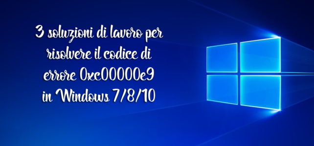 3 soluzioni di lavoro per risolvere il codice di errore 0xc00000e9 in Windows 7/8/10