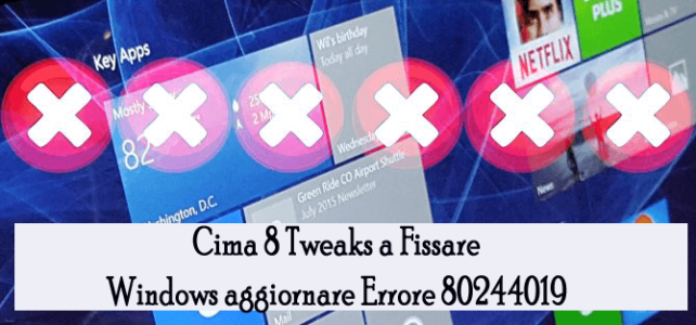 Cima 8 Tweaks a Fissare Windows aggiornare Errore 80244019 Cima 8 Tweaks a Fissare Windows aggiornare Errore 80244019